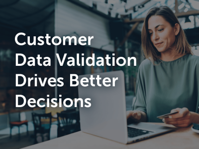 Customer Data Validation: Make Better Decisions About the Customers You Serve